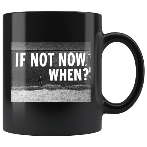 IF NOT NOW Coffee Mug