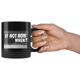 IF NOT NOW Coffee Mug