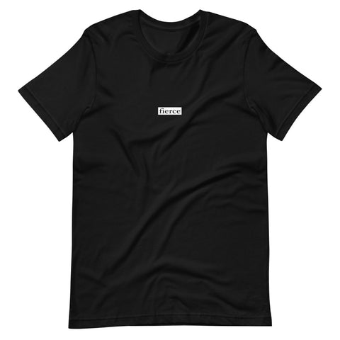 FIERCE - Unisex T-Shirt